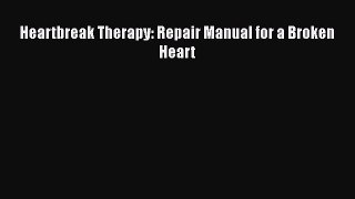Download Heartbreak Therapy: Repair Manual for a Broken Heart Ebook Online