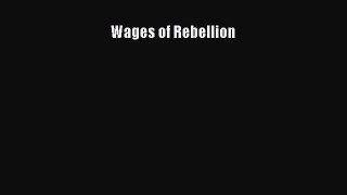 Read Wages of Rebellion Ebook Free