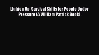 Read Lighten Up: Survival Skills for People Under Pressure (A William Patrick Book) Ebook Free