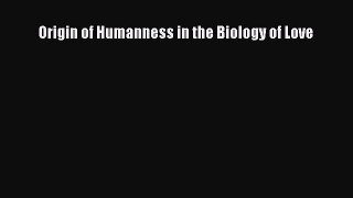 Download Origin of Humanness in the Biology of Love Ebook Online