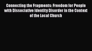 [PDF] Connecting the Fragments: Freedom for People with Dissociative Identity Disorder in the