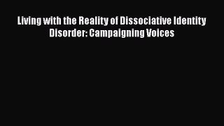 [PDF] Living with the Reality of Dissociative Identity Disorder: Campaigning Voices [Download]