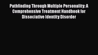 [PDF] Pathfinding Through Multiple Personality: A Comprehensive Treatment Handbook for Dissociative