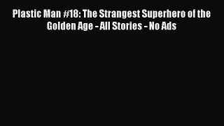 Download Plastic Man #18: The Strangest Superhero of the Golden Age - All Stories - No Ads