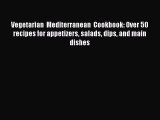 Read Vegetarian  Mediterranean  Cookbook: Over 50 recipes for appetizers salads dips and main