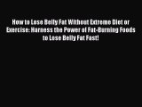 [PDF] How to Lose Belly Fat Without Extreme Diet or Exercise: Harness the Power of Fat-Burning