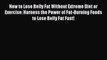 [PDF] How to Lose Belly Fat Without Extreme Diet or Exercise: Harness the Power of Fat-Burning