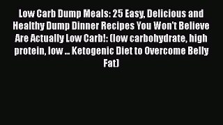 Read Low Carb Dump Meals: 25 Easy Delicious and Healthy Dump Dinner Recipes You Won't Believe
