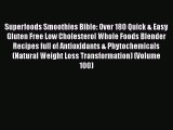 Read Superfoods Smoothies Bible: Over 180 Quick & Easy Gluten Free Low Cholesterol Whole Foods