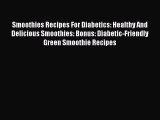Read Smoothies Recipes For Diabetics: Healthy And Delicious Smoothies: Bonus: Diabetic-Friendly