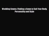 [PDF] Wedding Gowns: Finding a Gown to Suit Your Body Personality and Style [Read] Online