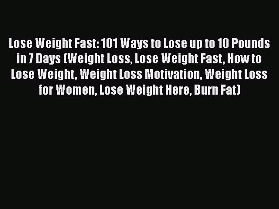 [PDF] Lose Weight Fast: 101 Ways to Lose up to 10 Pounds in 7 Days (Weight Loss Lose Weight
