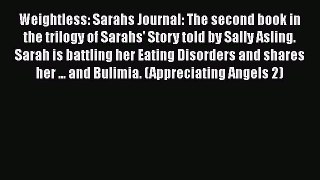 [PDF] Weightless: Sarahs Journal: The second book in the trilogy of Sarahs' Story told by Sally