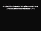 [PDF] Auto Accident Personal Injury Insurance Claim: (How To Evaluate and Settle Your Loss)