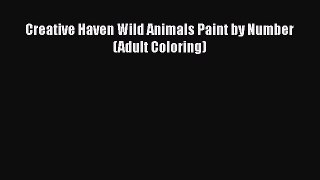 PDF Creative Haven Wild Animals Paint by Number (Adult Coloring)  Read Online