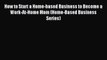 Read How to Start a Home-based Business to Become a Work-At-Home Mom (Home-Based Business Series)