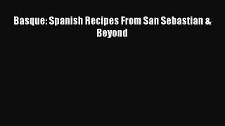 Download Basque: Spanish Recipes From San Sebastian & Beyond  EBook