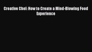 Download Creative Chef: How to Create a Mind-Blowing Food Experience  EBook