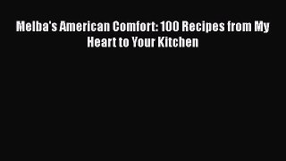 Download Melba's American Comfort: 100 Recipes from My Heart to Your Kitchen  EBook