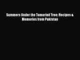 Download Summers Under the Tamarind Tree: Recipes & Memories from Pakistan  Read Online