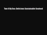 PDF Two If By Sea: Delicious Sustainable Seafood Free Books