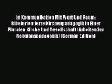 Read In Kommunikation Mit Wort Und Raum: Bibelorientierte Kirchenpadagogik in Einer Pluralen