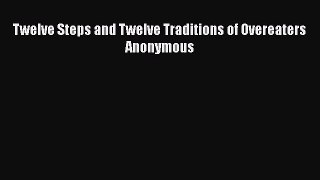 [PDF] Twelve Steps and Twelve Traditions of Overeaters Anonymous [Read] Online
