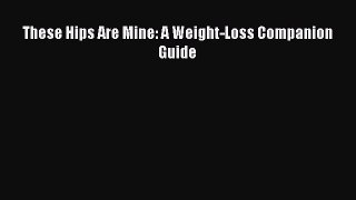 [PDF] These Hips Are Mine: A Weight-Loss Companion Guide [Read] Full Ebook