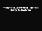 [PDF] Getting Out of B.E.D.: Overcoming Binge-Eating Disorder One Day at a Time [Download]