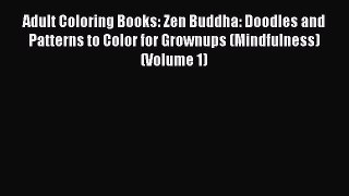Download Adult Coloring Books: Zen Buddha: Doodles and Patterns to Color for Grownups (Mindfulness)