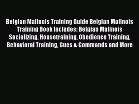 PDF Belgian Malinois Training Guide Belgian Malinois Training Book Includes: Belgian Malinois