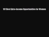 Read 101 Best Extra-Income Opportunities for Women Ebook Free