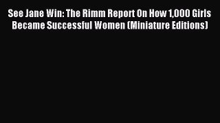Read See Jane Win: The Rimm Report On How 1000 Girls Became Successful Women (Miniature Editions)