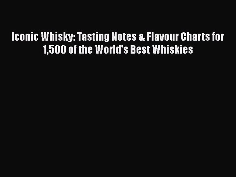 Download Iconic Whisky: Tasting Notes & Flavour Charts for 1500 of the World's Best Whiskies