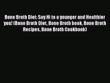 Read Bone Broth Diet: Say Hi to a younger and Healthier you! (Bone Broth Diet Bone Broth book