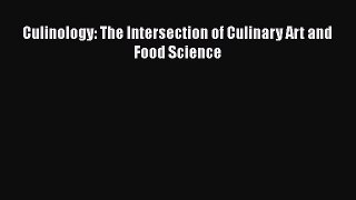 Read Culinology: The Intersection of Culinary Art and Food Science Ebook Online