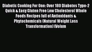 Download Diabetic Cooking For One: Over 180 Diabetes Type-2 Quick & Easy Gluten Free Low Cholesterol