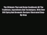 Download The Ultimate Thai and Asian Cookbook: All The Traditions Ingredients And Techniques