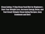 Read Clean Eating: 21 Day Clean Food Diet for Beginners - Start Your Weight Loss Increase Energy