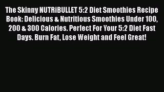 Read The Skinny NUTRiBULLET 5:2 Diet Smoothies Recipe Book: Delicious & Nutritious Smoothies