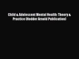 [PDF] Child & Adolescent Mental Health: Theory & Practice (Hodder Arnold Publication) [Read]