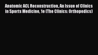 [PDF] Anatomic ACL Reconstruction An Issue of Clinics in Sports Medicine 1e (The Clinics: Orthopedics)