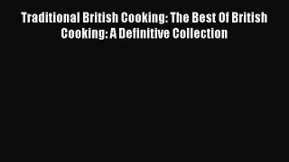 Read Traditional British Cooking: The Best Of British Cooking: A Definitive Collection Ebook