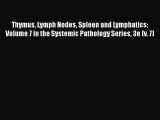 [PDF] Thymus Lymph Nodes Spleen and Lymphatics: Volume 7 in the Systemic Pathology Series 3e