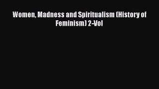[PDF] Women Madness and Spiritualism (History of Feminism) 2-Vol [Read] Full Ebook