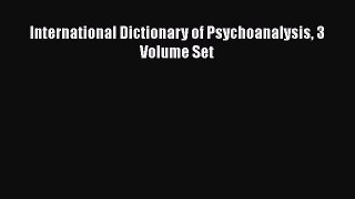 [PDF] International Dictionary of Psychoanalysis 3 Volume Set [Download] Online