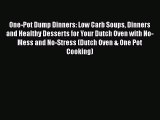 Download One-Pot Dump Dinners: Low Carb Soups Dinners and Healthy Desserts for Your Dutch Oven