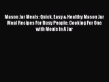Download Mason Jar Meals: Quick Easy & Healthy Mason Jar Meal Recipes For Busy People: Cooking