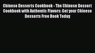 Read Chinese Desserts Cookbook - The Chinese Dessert Cookbook with Authentic Flavors: Get your
