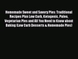 Read Homemade Sweet and Savory Pies: Traditional Recipes Plus Low Carb Ketogenic Paleo Vegetarian